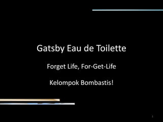 Gatsby Eau de Toilette Forget Life, For-Get-Life KelompokBombastis! 1 
