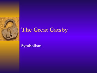 The Great Gatsby

Symbolism
 