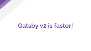 Gatsby v2 is faster!
 