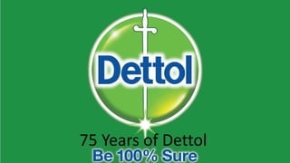 75 Years of Dettol
 