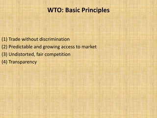 WTO: Basic Principles
(1) Trade without discrimination
(2) Predictable and growing access to market
(3) Undistorted, fair competition
(4) Transparency
 