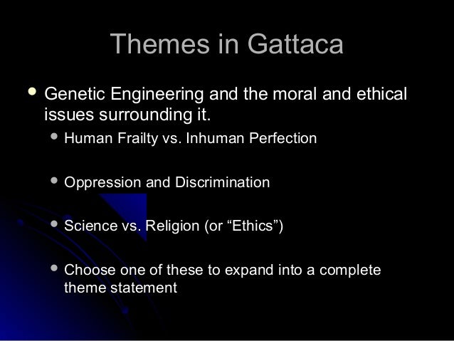 gattaca themes essay Gattaca shows us how easily people can be corrupted andrew nicccol's film presents viewers with a society that has been deformed by its power the underlying theme. gattaca themes essay Gattaca shows us how easily people can be corrupted andrew nicccol's film presents viewers with a society that has been deformed by its power the underlying theme.