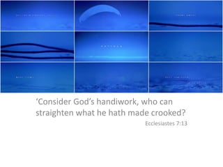 Gattaca
‘Consider God’s handiwork, who can
straighten what he hath made crooked?
Ecclesiastes 7:13
 