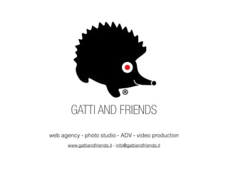 web agency - photo studio - ADV - video production
!
www.gattiandfriends.it - info@gattiandfriends.it
 