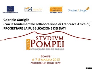 Gabriele Gattiglia
(con la fondamentale collaborazione di Francesca Anichini)
PROGETTARE LA PUBBLICAZIONE DEI DATI
 
