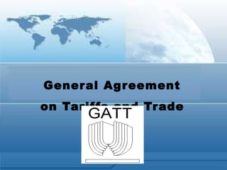 General Agreement  on Tariffs and Trade   