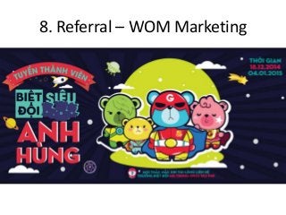 8. Referral – WOM Marketing
 