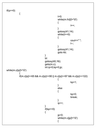 if(q==0)
{
t=0;
while(m.fn[t]!='0')
{
t++;
}
gotoxy(41,14);
while(t>=0)
{
cout<<" ";
t--;
}
gotoxy(41,14);
goto kb;
}
bl:
gotoxy(40,16);
gets(m.c);
int ip=0,kp=0,jp;
while(m.c[ip]!='0')
{
if(m.c[ip]>=65 && m.c[ip]<=90 || m.c[ip]>=97 && m.c[ip]<=122)
{
kp=1;
}
else
{
kp=0;
break;
}
ip++;
}
if(kp==0)
{
jp=0;
while(m.c[jp]!='0')
{
 