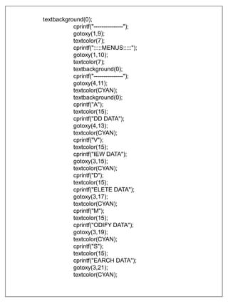 textbackground(0);
cprintf("---------------");
gotoxy(1,9);
textcolor(7);
cprintf(":::::MENUS:::::");
gotoxy(1,10);
textcolor(7);
textbackground(0);
cprintf("---------------");
gotoxy(4,11);
textcolor(CYAN);
textbackground(0);
cprintf("A");
textcolor(15);
cprintf("DD DATA");
gotoxy(4,13);
textcolor(CYAN);
cprintf("V");
textcolor(15);
cprintf("IEW DATA");
gotoxy(3,15);
textcolor(CYAN);
cprintf("D");
textcolor(15);
cprintf("ELETE DATA");
gotoxy(3,17);
textcolor(CYAN);
cprintf("M");
textcolor(15);
cprintf("ODIFY DATA");
gotoxy(3,19);
textcolor(CYAN);
cprintf("S");
textcolor(15);
cprintf("EARCH DATA");
gotoxy(3,21);
textcolor(CYAN);
 
