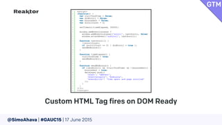 @SimoAhava | #GAUC15 | 17 June 2015
Custom HTML Tag fires on DOM Ready
GTM
 
