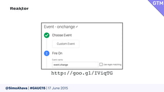 @SimoAhava | #GAUC15 | 17 June 2015
GTM
http://goo.gl/IViqTG
 