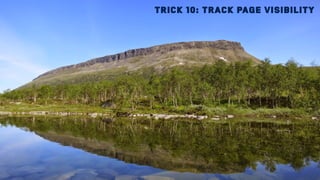 Trick 10: Track page visibility
 