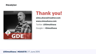Thank you!
simo.ahava@reaktor.com
www.simoahava.com
Twitter: @SimoAhava
Google+: +SimoAhava
@SimoAhava | #GAUC15 | 17 June 2015
 