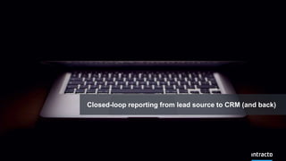 Closed-loop reporting from lead source to CRM (and back)
 