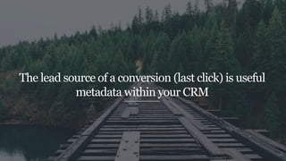 Website
“Request for information” + Lead source
Conversion event
Classic Analytics = UTMZ cookie
Universal Analytics = Cus...