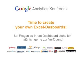 Time to create
 your own Excel-Dasboards!

Bei Fragen zu Ihrem Dashboard stehe ich
      natürlich gerne zur Verfügung!
 