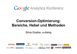 Conversion-Optimierung:
Bereiche, Hebel und Methoden
       Silvia Grabler, e-dialog
 