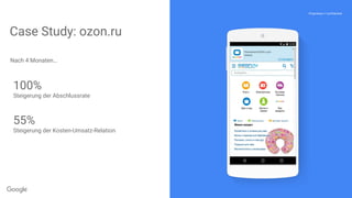 Proprietary + Confidential
Case Study: ozon.ru
Nach 4 Monaten…
100%
Steigerung der Abschlussrate
55%
Steigerung der Kosten-Umsatz-Relation
 