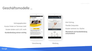 Quelle: Lorem ipsum dolor sit amet, consectetur adipiscing elit. Duis non erat sem
Proprietary + Confidential
Vertragsgebunden
Kosten finden an Terminen statt
Kosten ändern sich i.d.R. nicht
Kundenbindung extrem wichtig
Versicherung Kleidung
Geschäftsmodelle …
Kein Vertrag
Flexible Zeitpunkte
Kosten variieren zw. Käufen
Warenkorb und Kundenbindung
entscheidend
 
