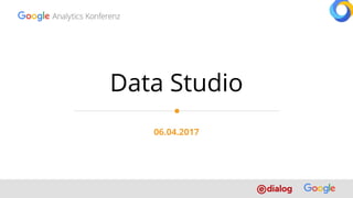 Data Studio
06.04.2017
 