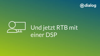 Und jetzt RTB mit
einer DSP
 