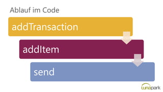 Ablauf im Code
addTransaction
addItem
send
 