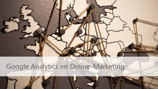Quelle
Google Analytics im Online-Marketing
 