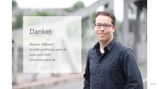 Quelle
Danke!
Markus Vollmert
m.vollmert@luna-park.de
luna-park Köln
www.luna-park.de
 