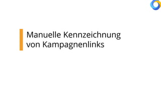 Manuelle Kennzeichnung
von Kampagnenlinks
 