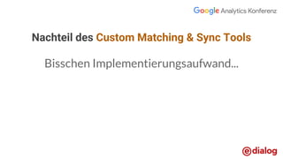 Nachteil des Custom Matching & Sync Tools
Bisschen Implementierungsaufwand...
 