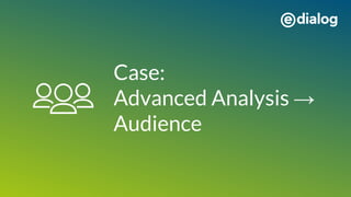 Case:
Advanced Analysis →
Audience
 