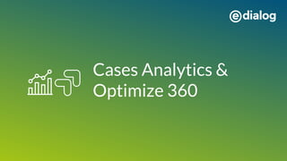 Cases Analytics &
Optimize 360
 