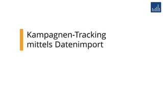 Kampagnen-Tracking
mittels Datenimport
 