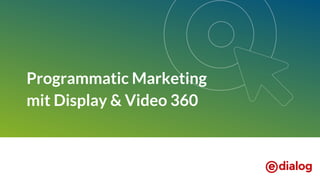 Programmatic Marketing
mit Display & Video 360
 