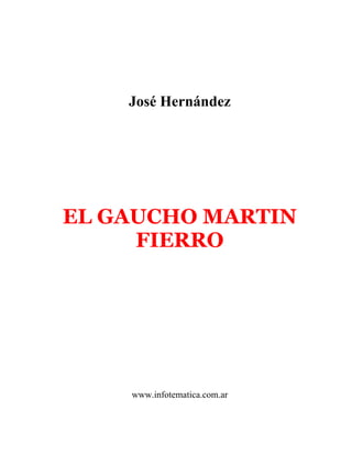 José Hernández
EL GAUCHO MARTIN
FIERRO
www.infotematica.com.ar
 