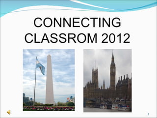 CONNECTING
CLASSROM 2012




                1
 
