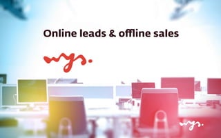 Online leads & oﬄine sales
 