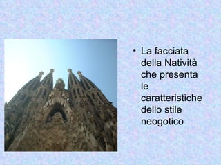 • La facciata
  della Natività
  che presenta
  le
  caratteristiche
  dello stile
  neogotico
 