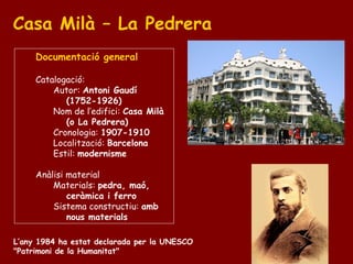 Casa Milà – La Pedrera <ul><ul><li>Documentació general </li></ul></ul><ul><ul><li>Catalogació:  </li></ul></ul><ul><ul><u...