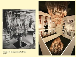 Modelo de las cúpulas de la Cripta
Güell
 