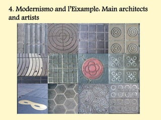 4. Modernismo and l’Eixample: Main architects
and artists
 