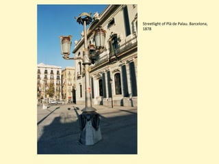 Streetlight of Plà de Palau. Barcelona,
1878
 