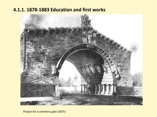 4.1.1. 1878-1883 Education and first works




    Project for a cemetery gate (1875)
 