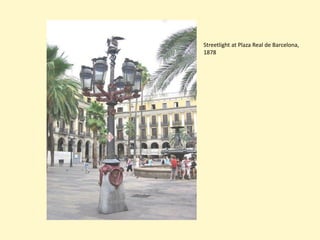 Streetlight at Plaza Real de Barcelona,
1878
 