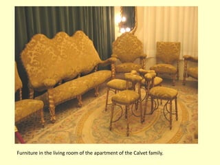 Furniture in the living room of the apartment of the Calvet family.
 