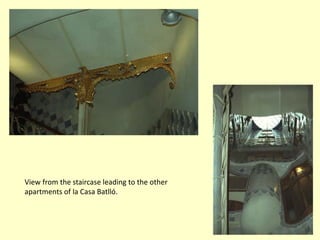 View from the staircase leading to the other
apartments of la Casa Batlló.
 