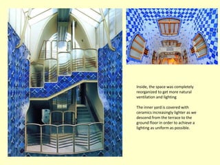 Inside, the space was completely
reorganized to get more natural
ventilation and lighting

The inner yard is covered with
ceramics increasingly lighter as we
descend from the terrace to the
ground floor in order to achieve a
lighting as uniform as possible.
 