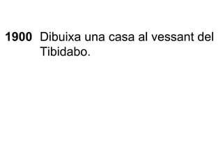 1900 Dibuixa una casa al vessant del Tibidabo. 