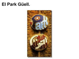 El Park Güell. 