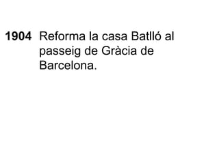 1904 Reforma la casa Batlló al passeig de Gràcia de Barcelona. 